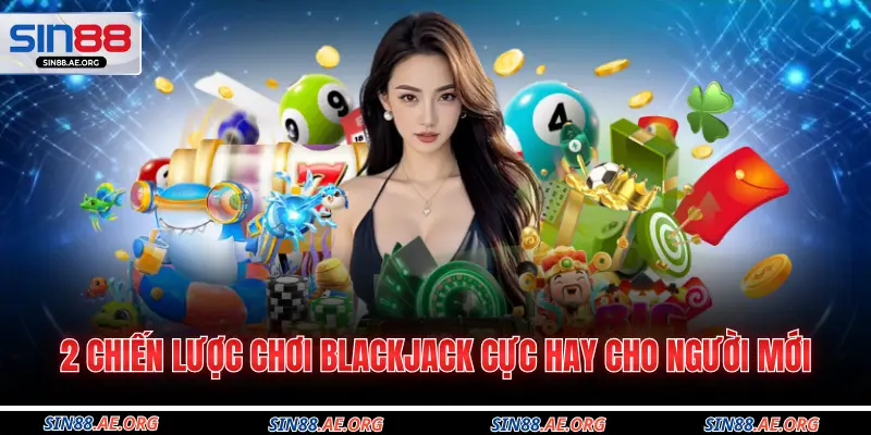 2 chiến lược chơi blackjack cực hay cho người mới