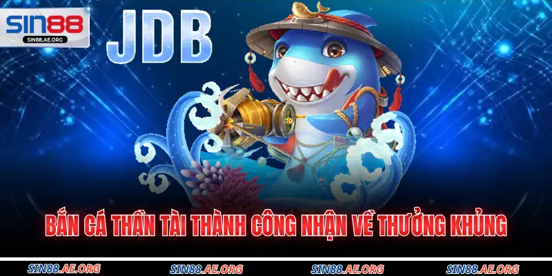 Bắn cá Thần Tài thành công nhận về thưởng khủng