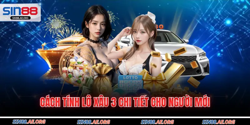 Cách tính lô xâu 3 chi tiết cho người mới