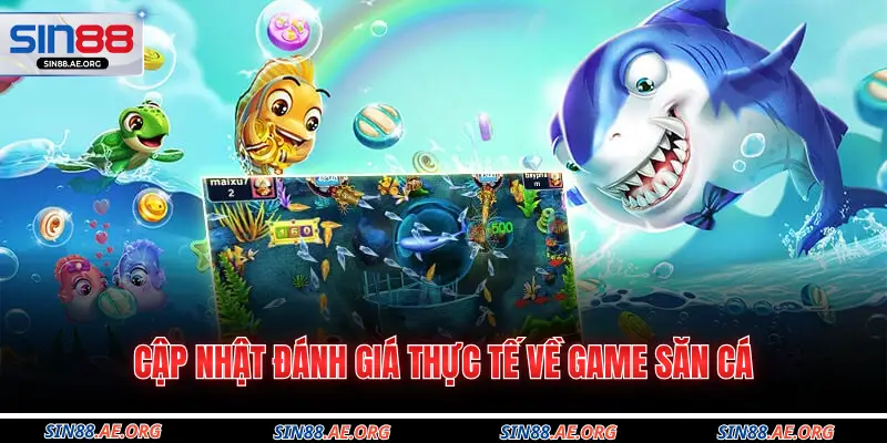 Cập nhật đánh giá thực tế về game săn cá