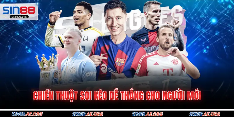 Chiến thuật soi kèo dễ thắng cho người mới
