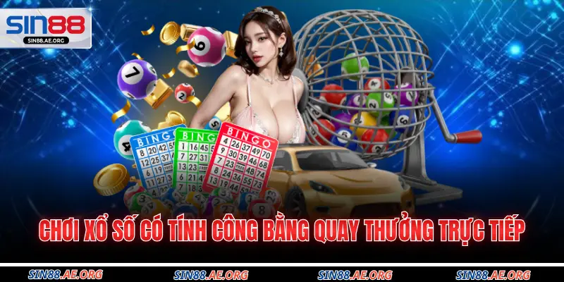 Chơi xổ số có tính công bằng quay thưởng trực tiếp