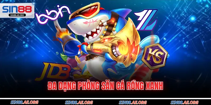 Đa dạng phòng săn cá rồng xanh 