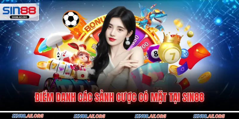 Điểm danh các sảnh cược có mặt tại SIN88