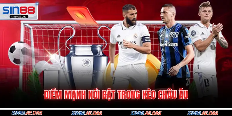 Điểm mạnh nổi bật trong kèo châu Âu