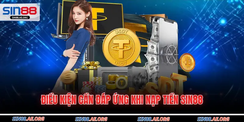 Điều kiện cần đáp ứng khi nạp tiền Sin88