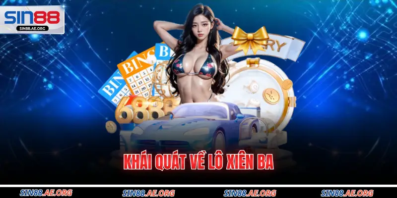 Khái quát về lô xiên ba