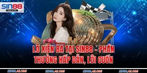 Lô Xiên Ba Tại Sin88 - Phần Thưởng Hấp Dẫn, Lôi Cuốn