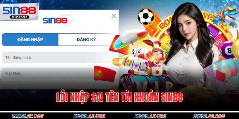 Lỗi nhập sai tên tài khoản Sin88
