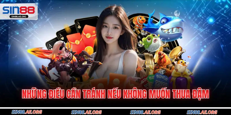 Những điều cần tránh nếu không muốn thua đậm