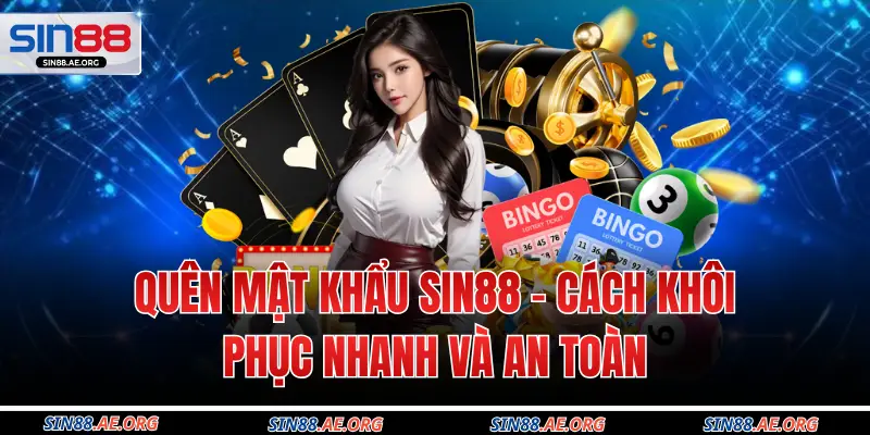 Quên Mật Khẩu Sin88 - Cách Khôi Phục Nhanh Và An Toàn