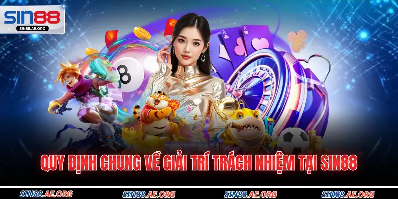 Quy định chung về giải trí trách nhiệm tại Sin88