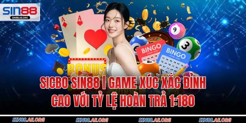 Sicbo SIN88 | Game Xúc Xắc Đỉnh Cao Với Tỷ Lệ Hoàn Trả 1:180