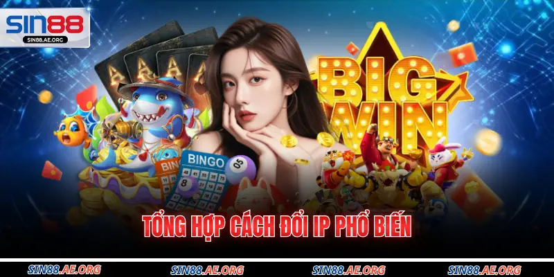 Tổng hợp cách đổi IP phổ biến