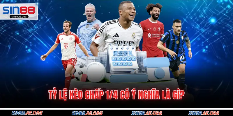 Tỷ lệ kèo chấp 1/4 có ý nghĩa là gì?